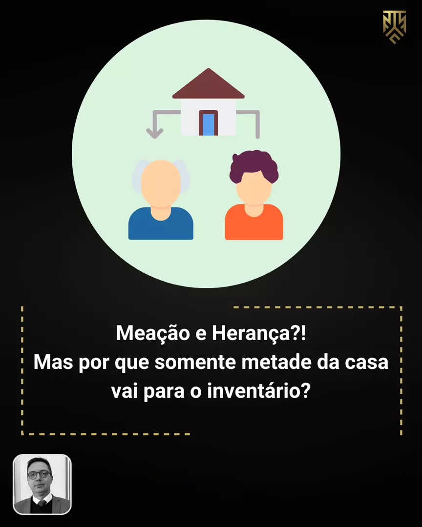MEAÇÃO E HERANÇA?! MAS POR QUE SOMENTE METADE DA CASA VAI PARA O INVENTÁRIO? POR FERNANDO FABRIS